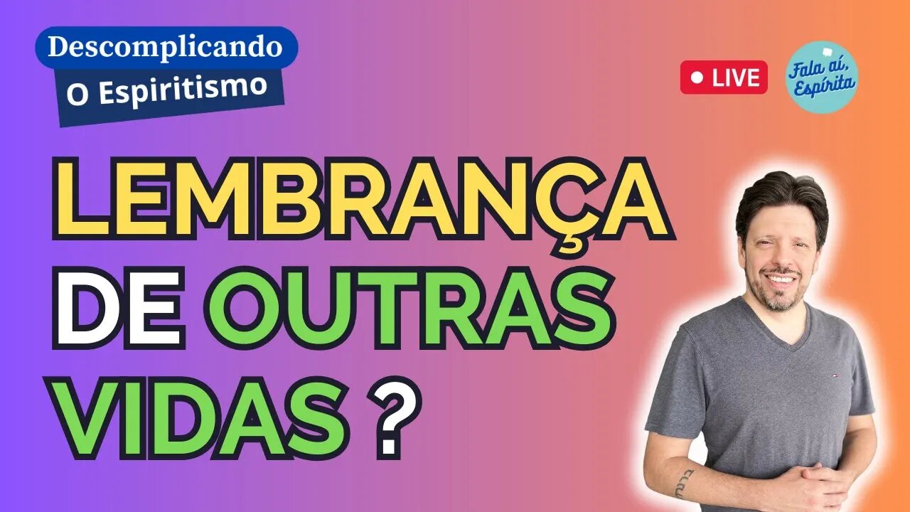 Por que não lembramos das vidas passadas segundo o espiritismo ?