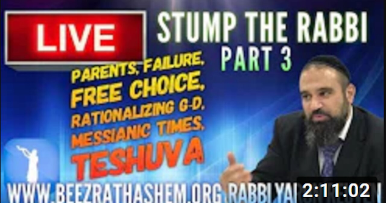 STUMP THE RABBI (3) Parents, Failure, Free Choice, Rationalizing God, Messianic Times, TeShuva