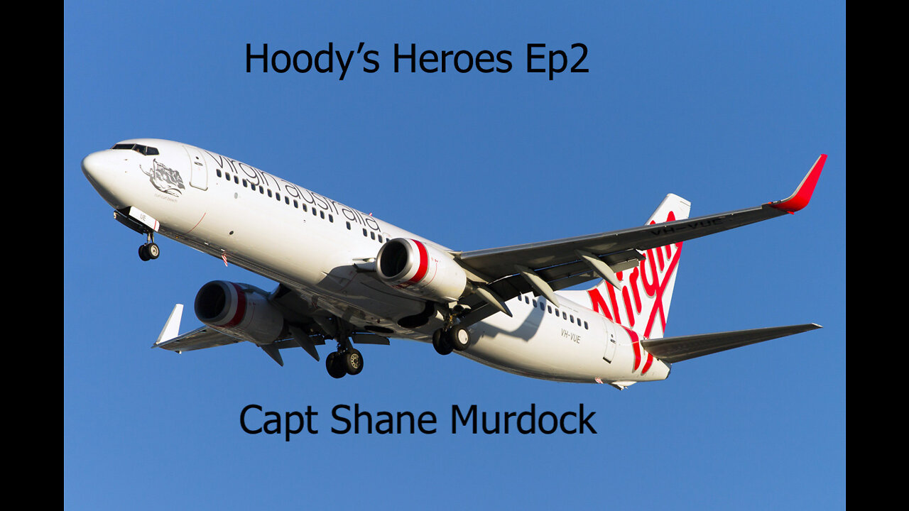 Hoodys Heroes Ep2 Australian Mandate Madness Virgin Australia Captain Shane Murdock