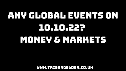 ANY 10:10 GLOBAL EVENTS? MONEY & MARKETS.