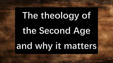 The Theology Of The Second Age And Why It Matters