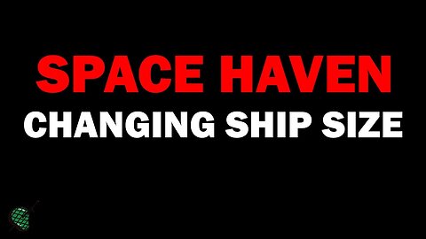 How to Change Ship Sizes: Space Haven [Updated for Alpha 17]