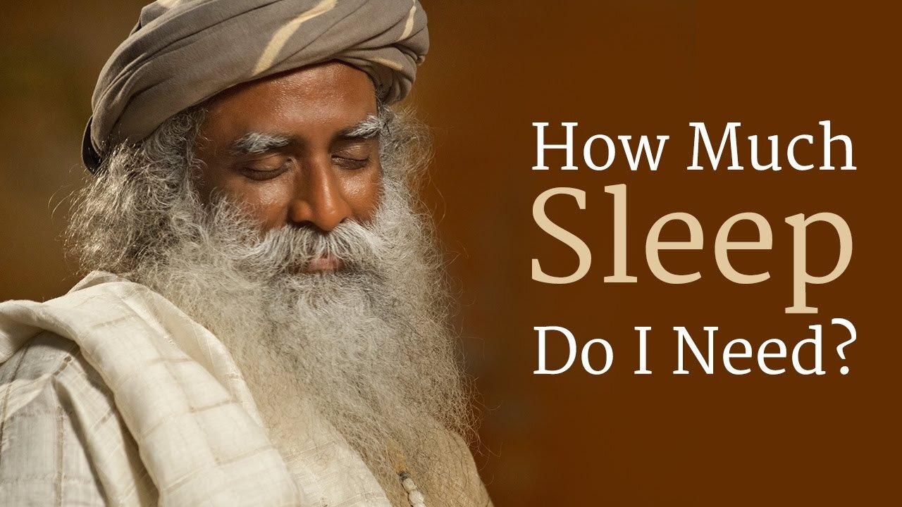 How Much Sleep Do I Need? | Sadhguru