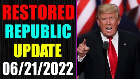 RESTORED REPUBLIC VIA A GCR UPDATE AS OF JUNE 21, 2022