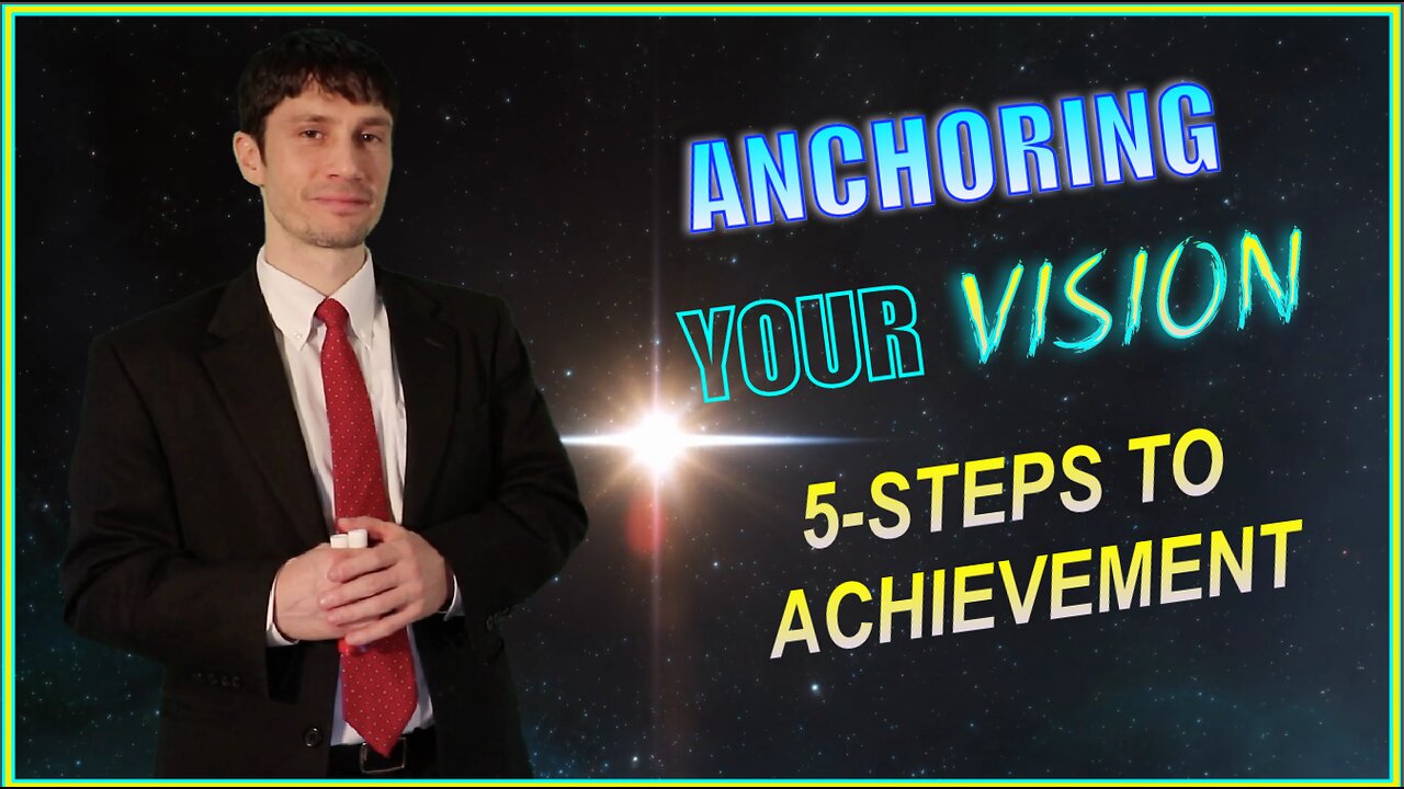 Anchoring Your Vision - 5 Steps to Achievement