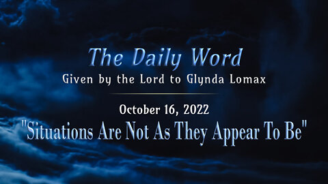 Daily Word * 10.16.2022 * Situations are Not as They Appear To Be