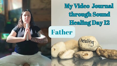 My Video Journal through sound healing therapy: Day 12