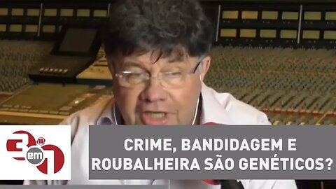 Madureira: "Será que crime, bandidagem e roubalheira são genéticos?"