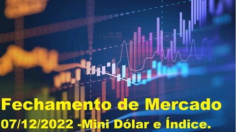The Big Boss Trader - [B]³ - Fechamento de Mercado 07/12/22 - Mini Dólar e Índice