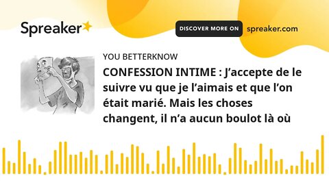 CONFESSION INTIME : J’accepte de le suivre vu que je l’aimais et que l’on était marié. Mais les chos