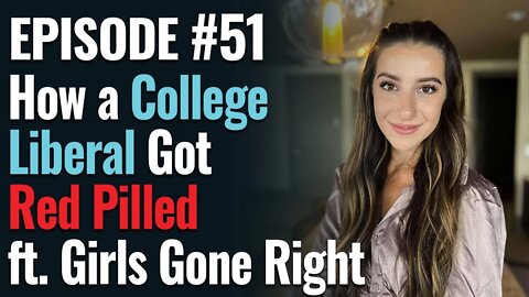 #51 - How a College Liberal Got Red Pilled, ft. Girls Gone Right