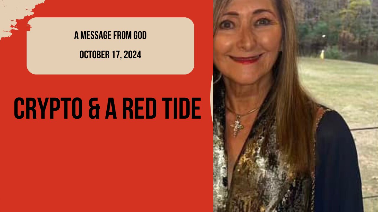 CRYPTO & A RED TIDE - A MESSAGE FROM GOD - OCTOBER 17, 2024