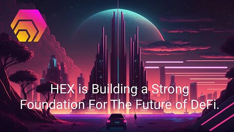 HEX is Building a Strong Foundation For The Future of DeFi.