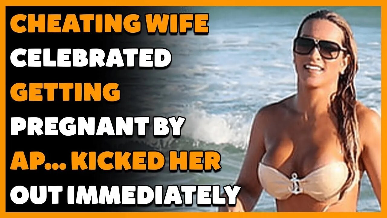 Cheating Wife CELEBRATED Getting Pregnant By AP... Kicked Her Out Immediately (Reddit Cheating)