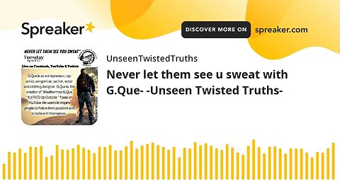 Never let them see u sweat with G.Que- -Unseen Twisted Truths-