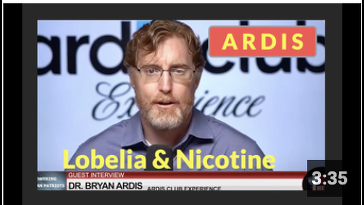 DR 'BRYAN ARDIS': LOBELIA Same Action as Nicotine to Cure COVID Symptoms. Why are they attacking NICOTINE?