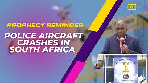 Police Aircraft crashes in South Africa ~ Prophecy Reminder