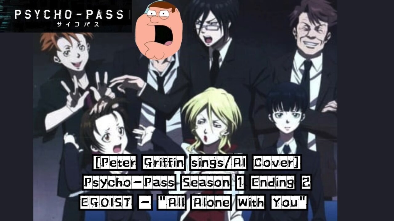 [Peter Griffin sings/AI Cover] Psycho - Pass Season 1 Ending 2 | EGOIST - All Alone With You