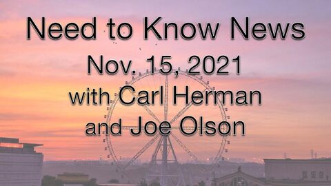 Need to Know (15 November 2021) with Joe Olson and Carl Herman