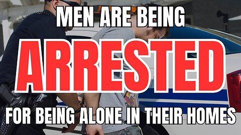 Men are Being Arrested for Being Alone in Their Homes (1)