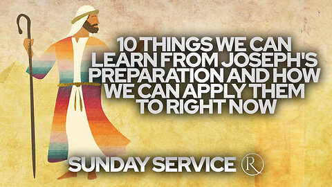 10 Things We Can Learn from Joseph's Preparation • Sunday Service