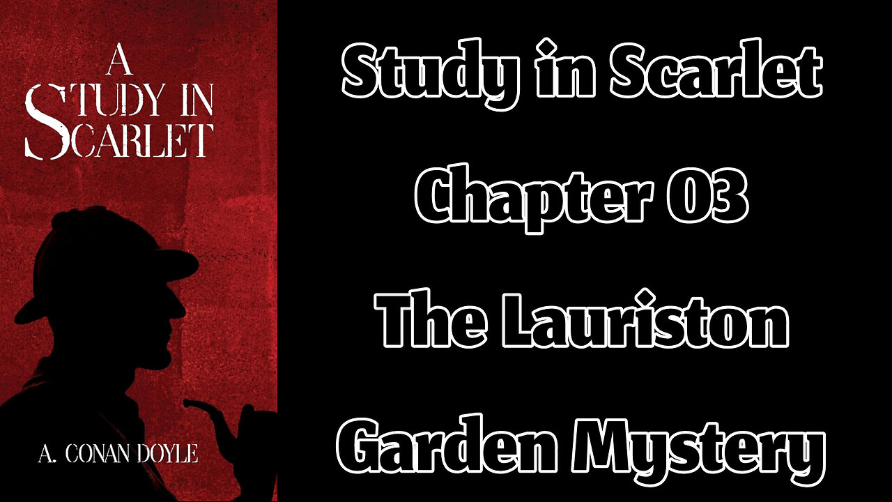 Part 01 - Chapter 03: The Lauriston Garden Mystery || A Study in Scarlet by Sir Arthur Conan Doyle