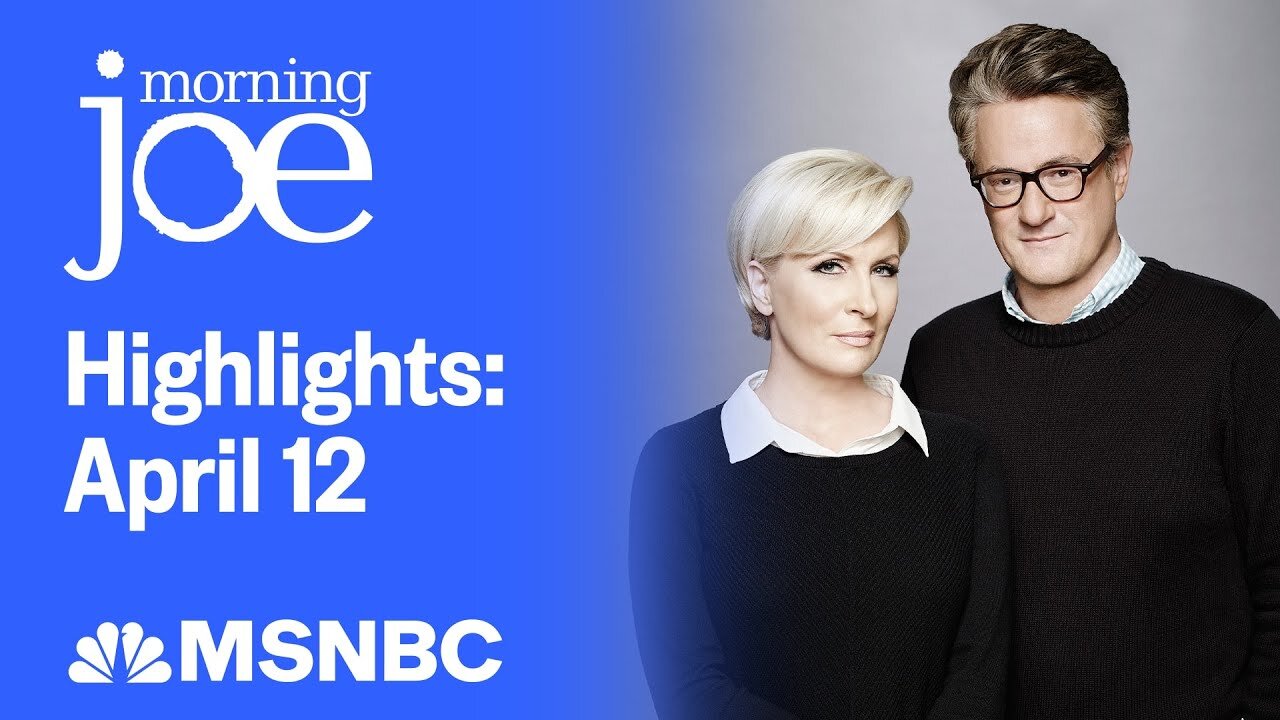 Watch Morning Joe Highlights: April 12 | MSNBC