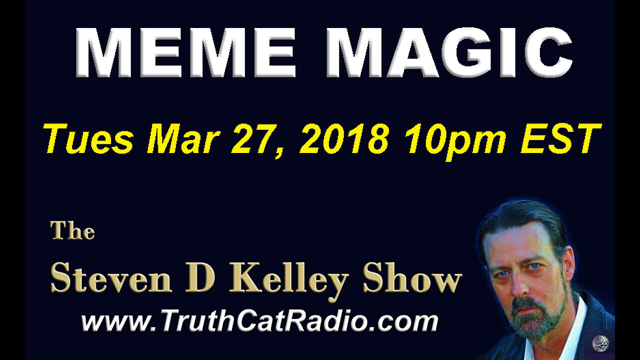 Meme Magic, The Steven D Kelley Show Mar-27-2018