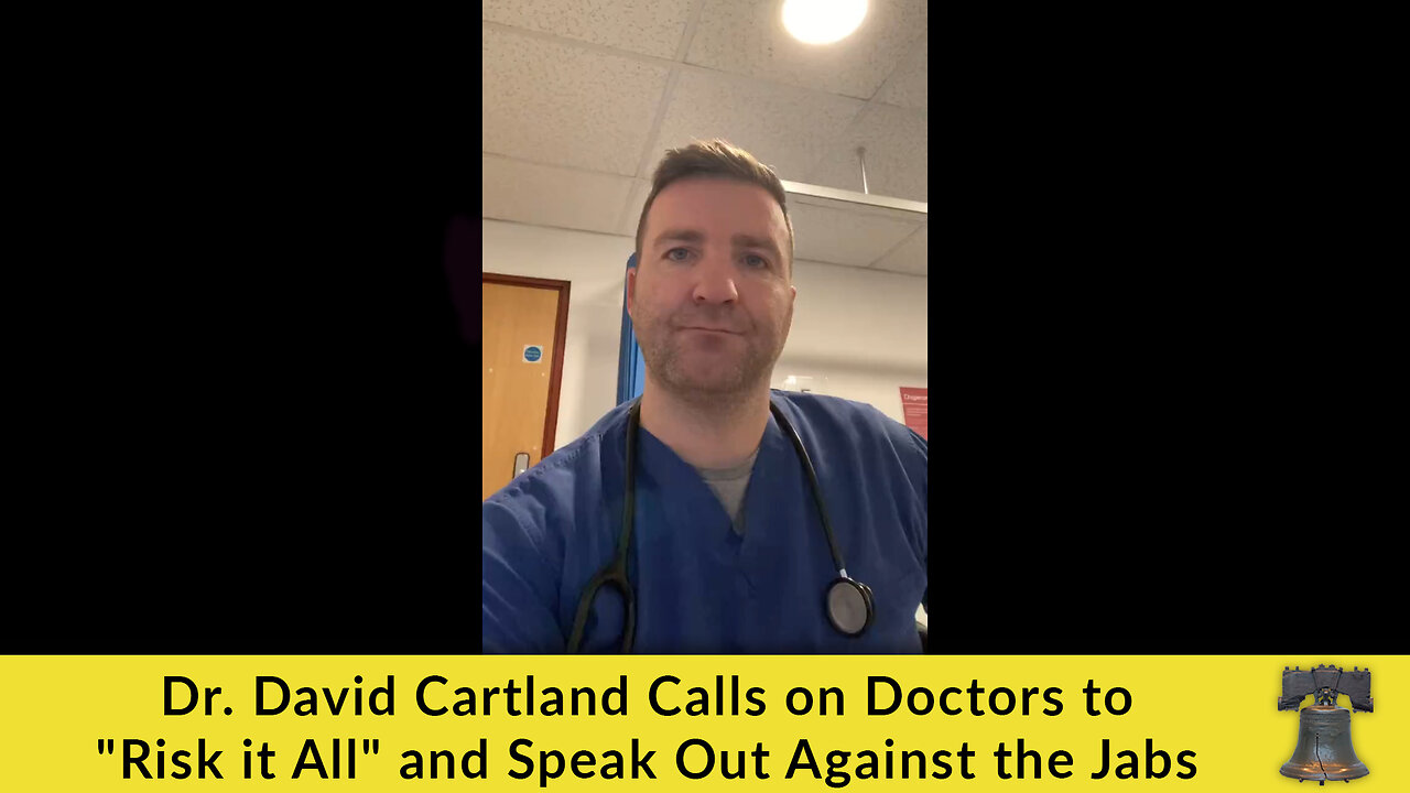 Dr. David Cartland Calls on Doctors to "Risk it All" and Speak Out Against the Jabs