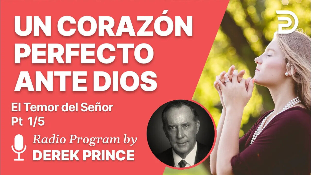 El Temor del Señor 1 de 5 - Un Corazon Perfecto Delante de Dios - Derek Prince