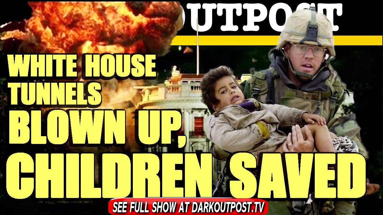 Dark Outpost 03-04-2021 White House Tunnels Blown Up, Children Saved