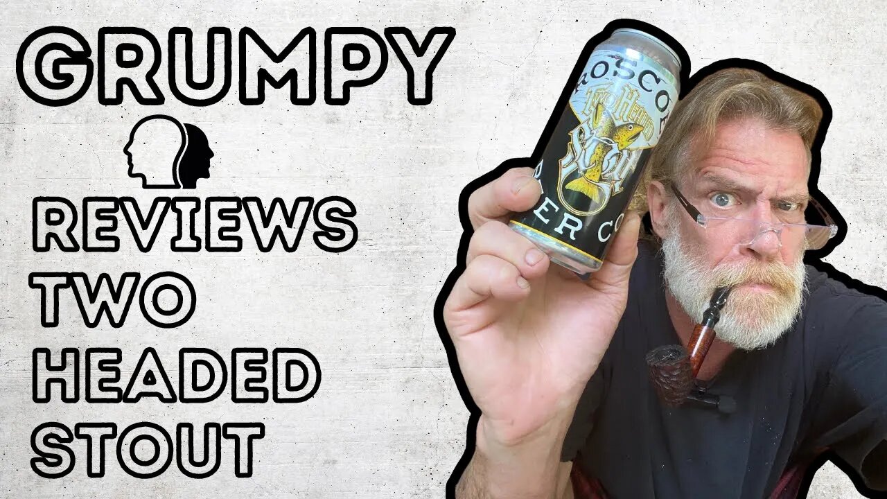 Grumpy Reviews Two Headed Stout #BeerReview #CraftBeer #PipeTalk