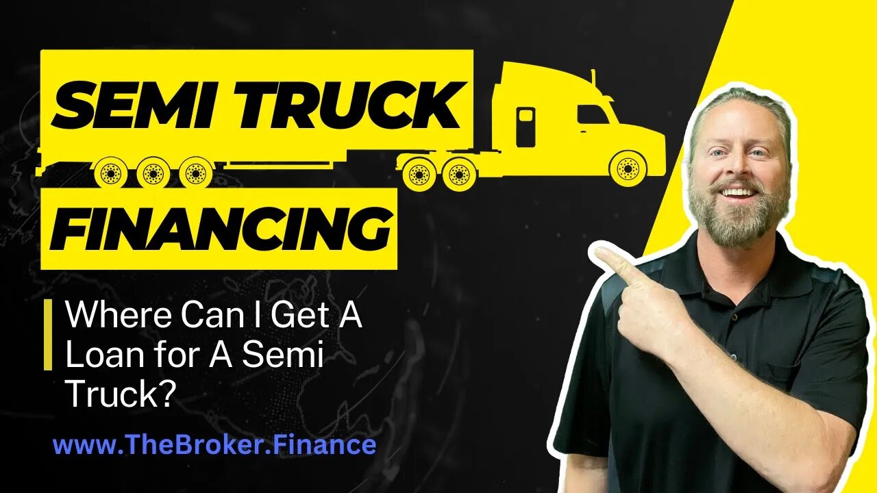 Where Can I Get A Loan for A Semi Truck | Semi Truck Financing