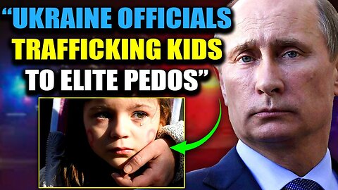 Ukraine Is Farming Children in Factories for Elite Pedophiles, Russia Is Saving the Children