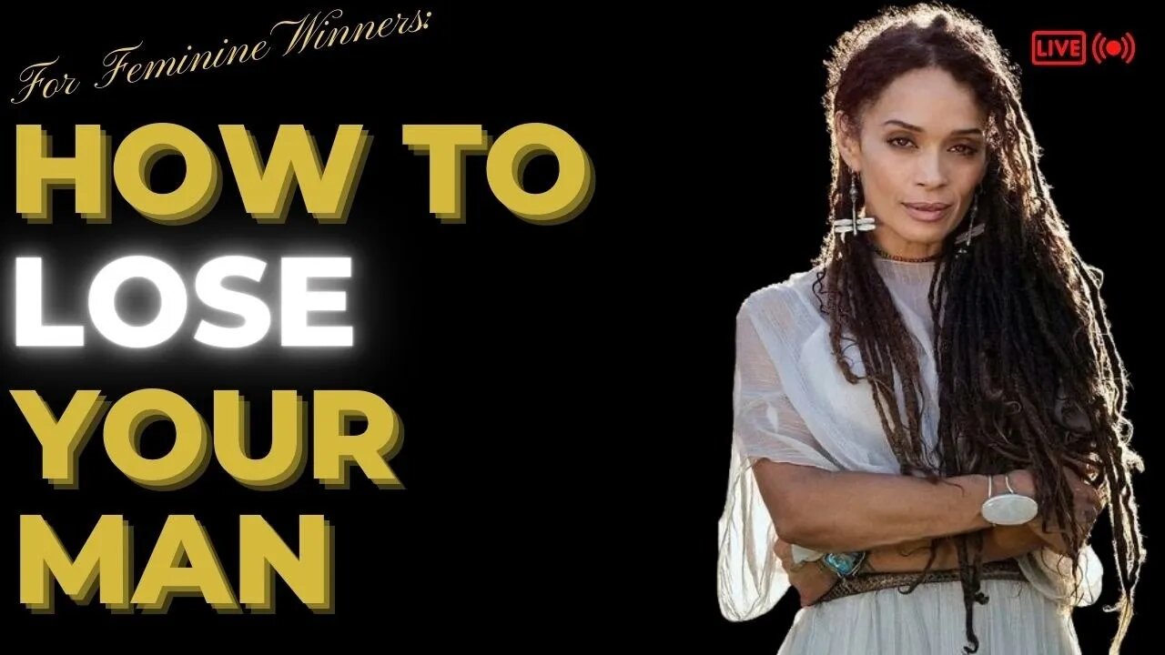 For FEMININE Winners: How to LOSE Your Man