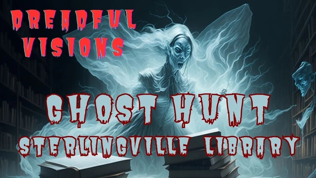 GHOST HUNTING - STERLINGVILLE LIBRARY {EXTREME SCARY} DREADFUL VISIONS - HORROR SCARY STORY