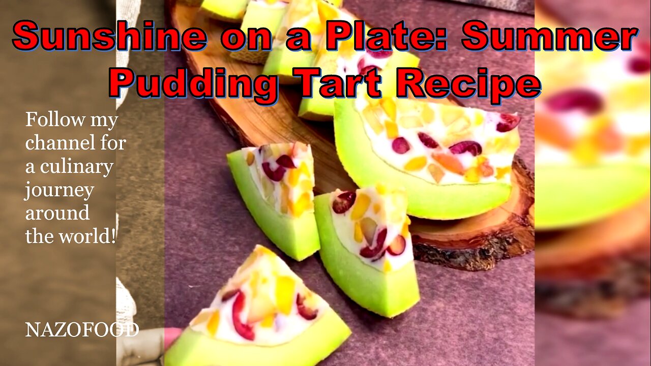 Sunshine on a Plate: Summer Pudding Tart Recipe-دسر تابستانی طالبی #NAZIFOOD