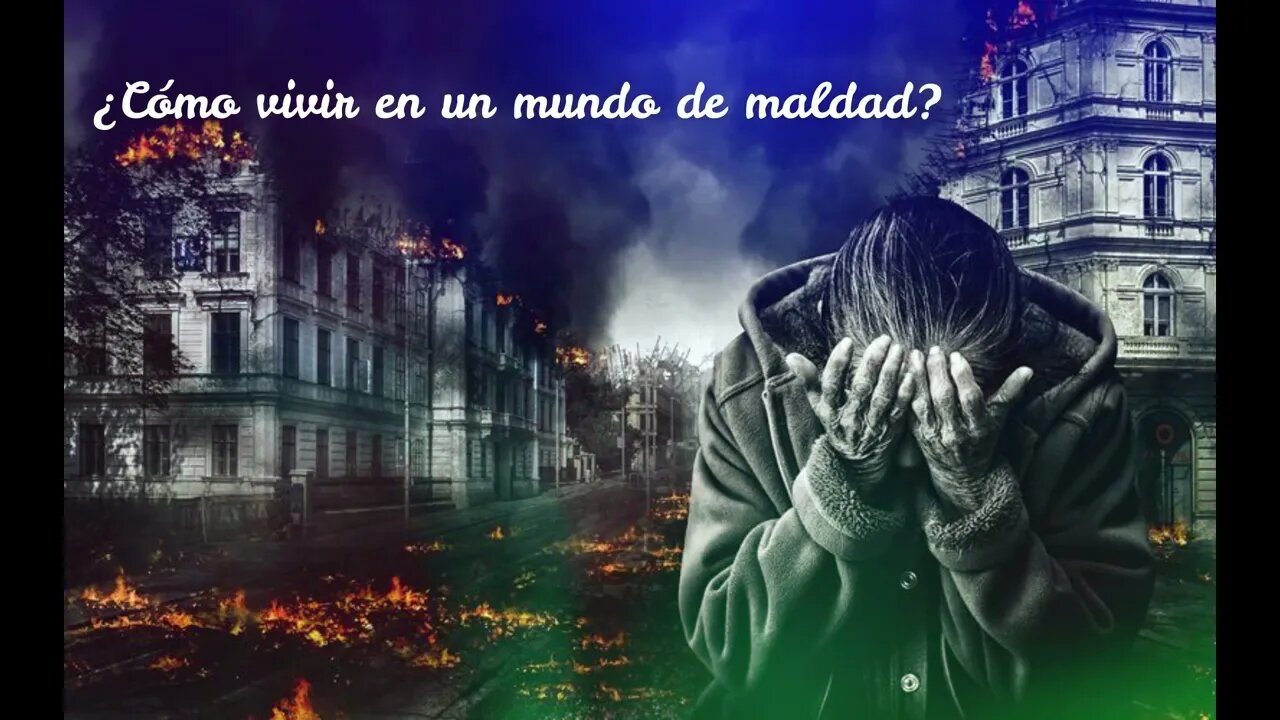 ¿Cómo vivir en un mundo de maldad?