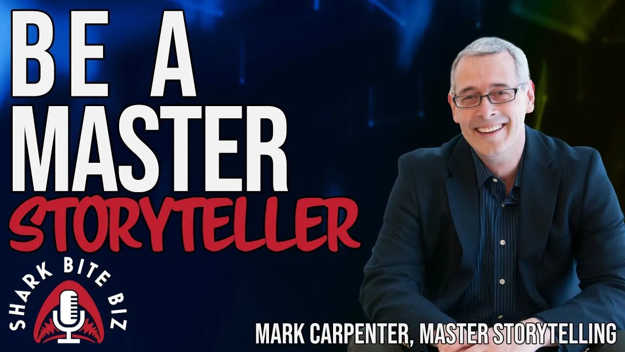 #216 Be A Master Storyteller with Mark Carpenter of Master Storytelling