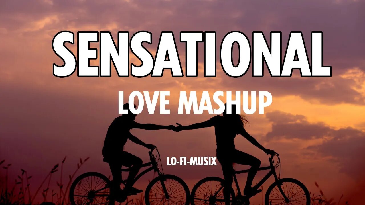 SENSATIONAL LOVE MASHUP II LOVE MASHUP 2022 II LO-FI-MUSIX