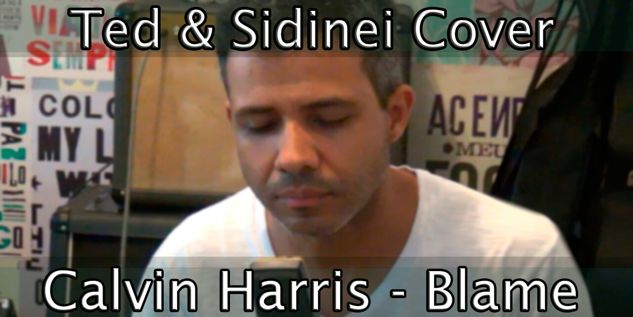 Blame - Calvin Harris - Cover Ted & Sidinei