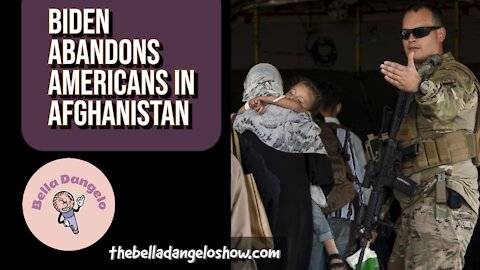 Biden Abandons Americans in Afghanistan
