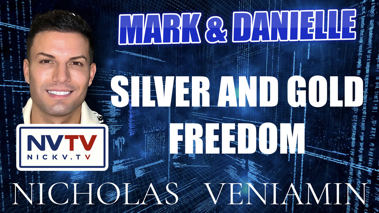 Mark & Danielle Discusses Silver and Gold Freedom with Nicholas Veniamin