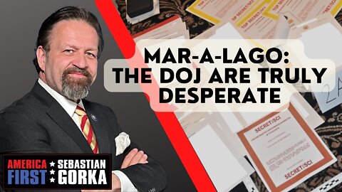 Mar-a-Lago: The DOJ are Truly Desperate. Sebastian Gorka on AMERICA First