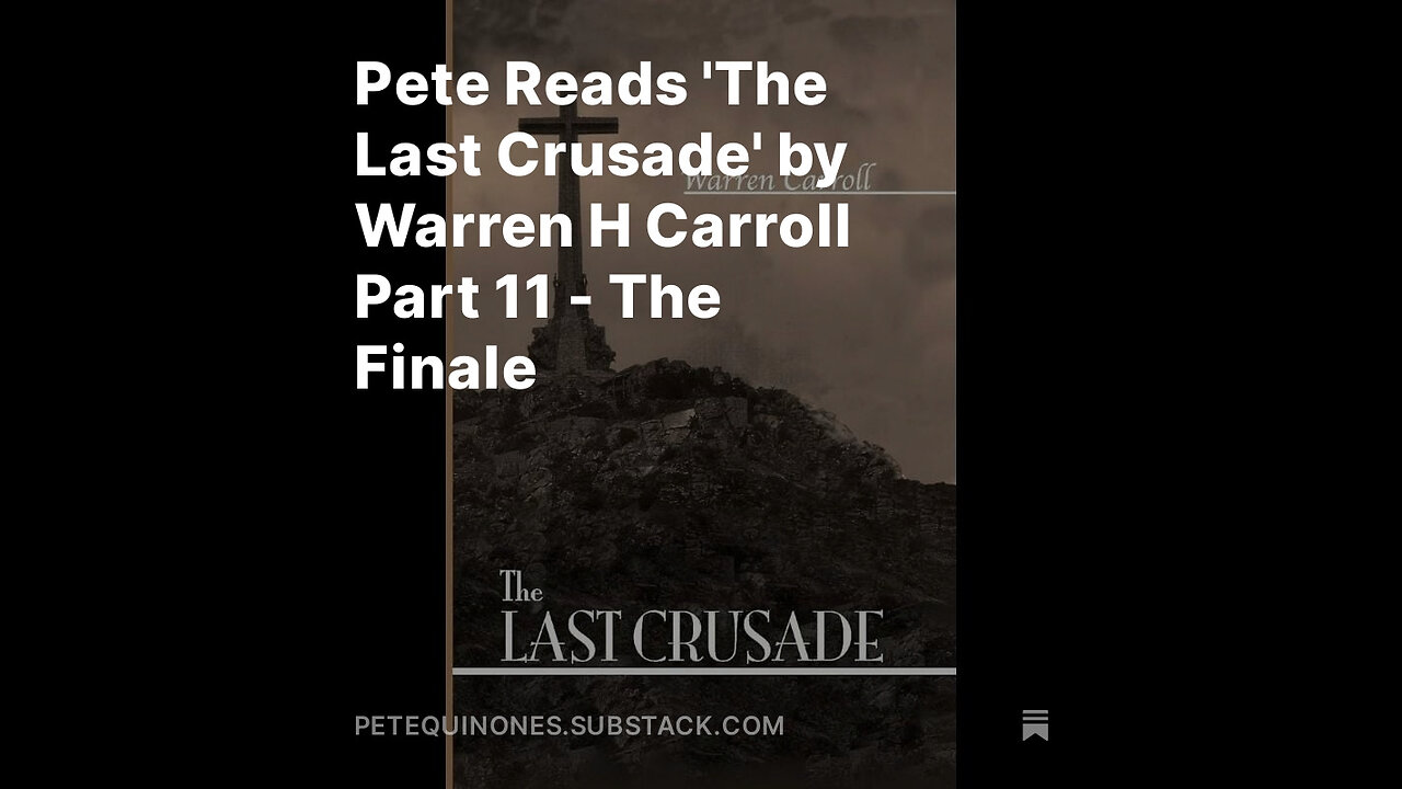 Pete Reads 'The Last Crusade' by Warren H Carroll Part 11 - The Finale