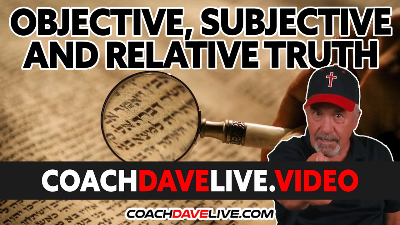 OBJECTIVE, SUBJECTIVE AND RELATIVE TRUTH | #1743