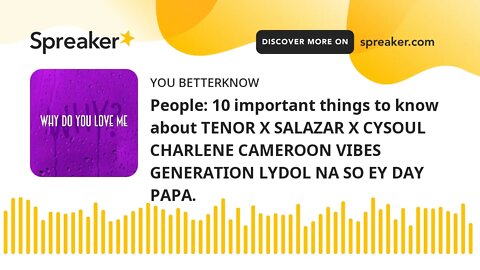 People: 10 important things to know about TENOR X SALAZAR X CYSOUL CHARLENE CAMEROON VIBES GENERATIO