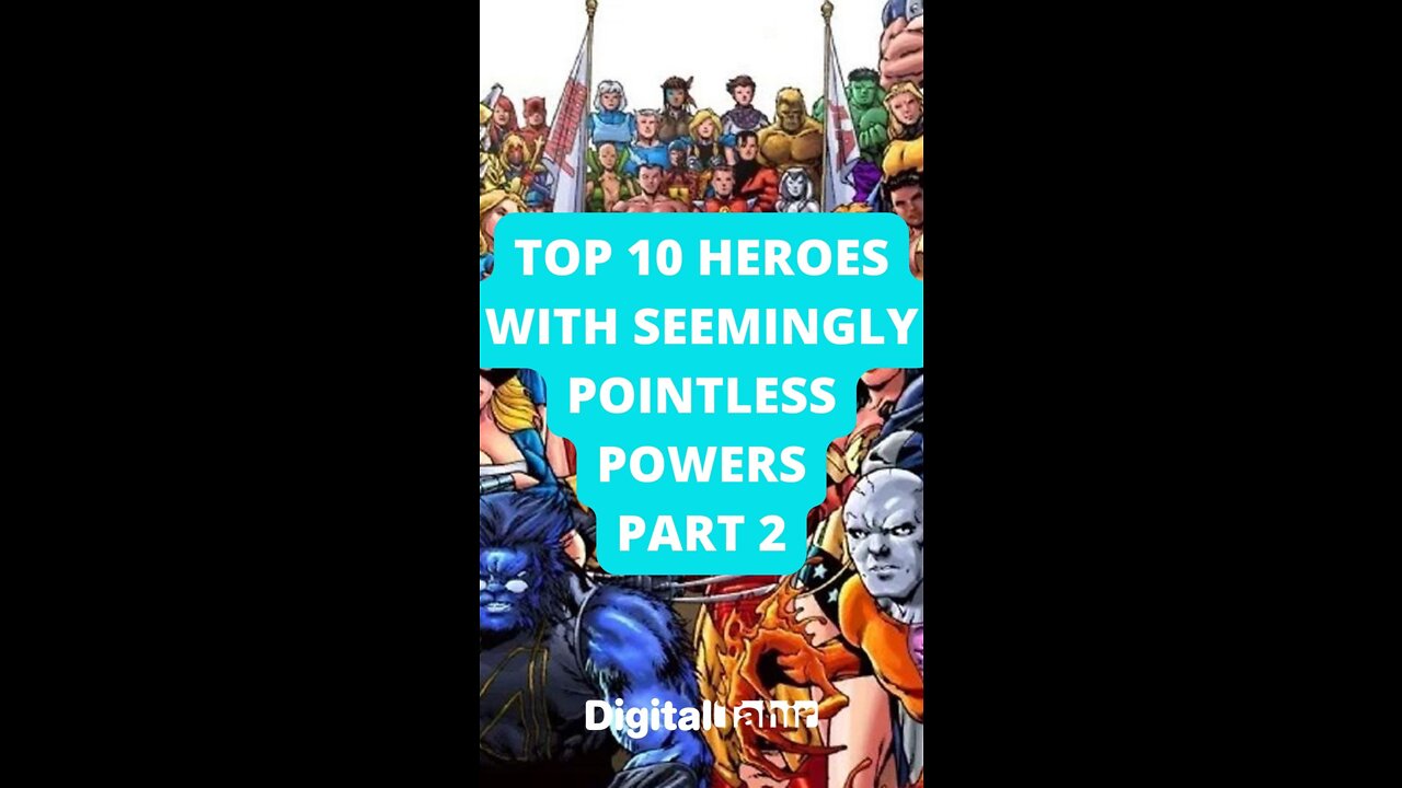 Top 10 Heroes with Seemingly Pointless Powers Part 2