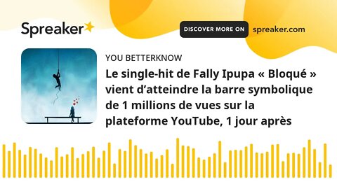 Le single-hit de Fally Ipupa « Bloqué » vient d’atteindre la barre symbolique de 1 millions de vues