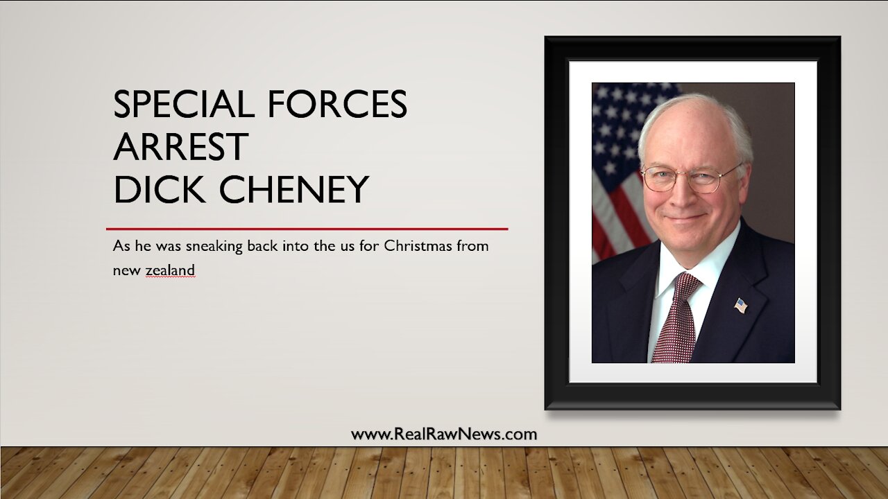 US Special Forces Arrest Dick Cheney on US Soil after he fled to New Zealand